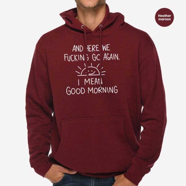 Inspirational Hoodie, Funny Crewneck Sweatshirt, And Here We F*Cking Go Again, Sarcastic Long Sleeve Shirt, Gifts For Her, Gifts For Him