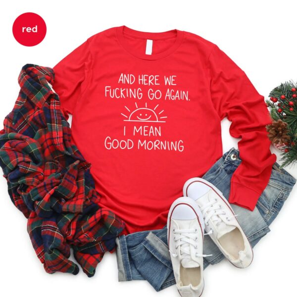 Inspirational Hoodie, Funny Crewneck Sweatshirt, And Here We F*Cking Go Again, Sarcastic Long Sleeve Shirt, Gifts For Her, Gifts For Him