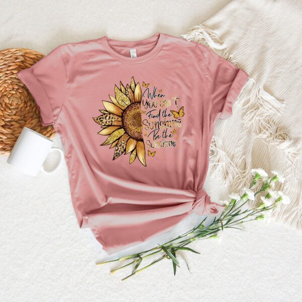 When You Can'T Find The Sunshine Be The Sunshine Tee Shirt, Motivational Shirt, Sunflower Quote, Positive Vibes Shirt, Inspirational Shirt