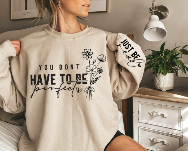 You Don'T Have To Be Perfect Sweatshirt, Mental Health Sweatshirt, Positive Sayings Sweatshirt, Self Love Sweatshirt, Inspirational Sweat