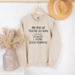 Inspirational Hoodie, Funny Crewneck Sweatshirt, And Here We F*Cking Go Again, Sarcastic Long Sleeve Shirt, Gifts For Her, Gifts For Him